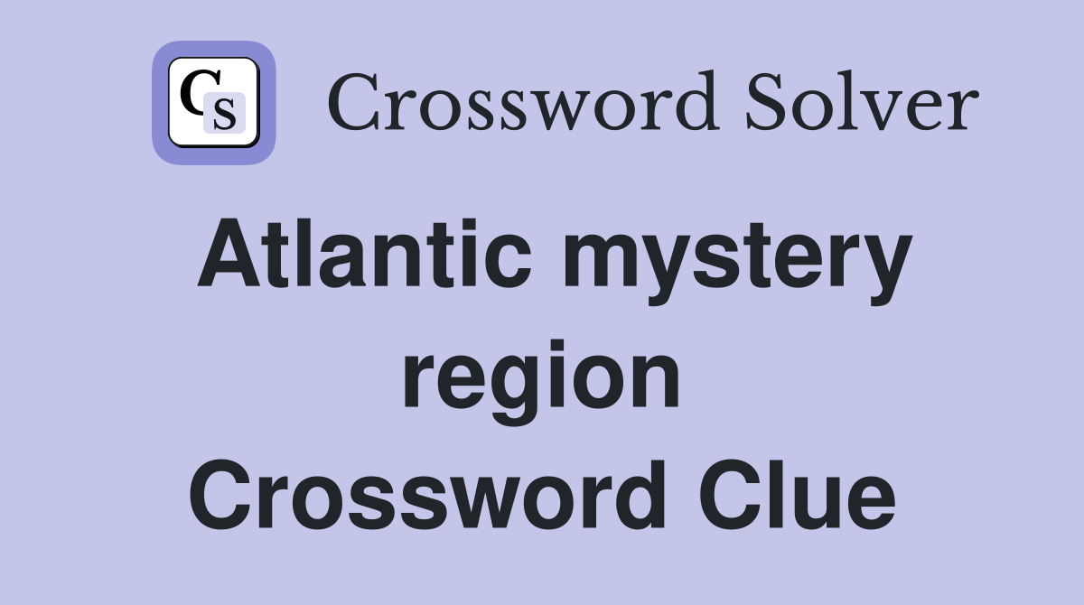 Atlantic mystery region Crossword Clue