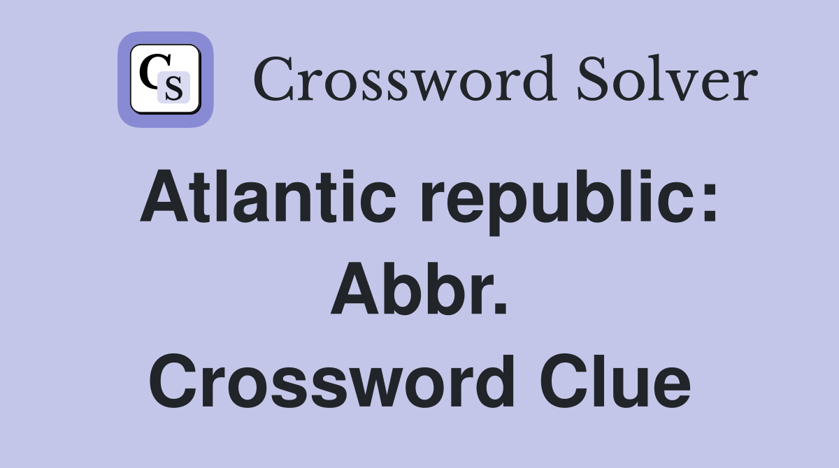 Atlantic republic: Abbr. Crossword Clue