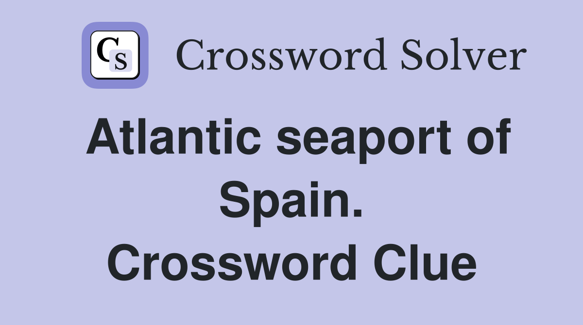 Atlantic seaport of Spain. Crossword Clue