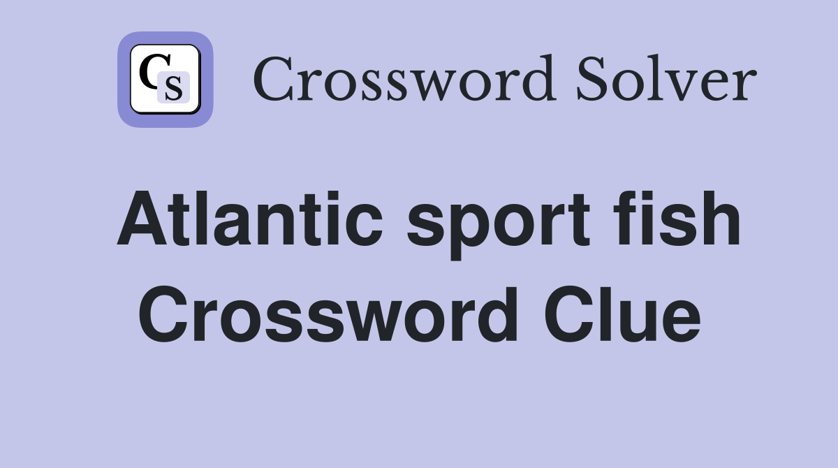 Atlantic sport fish Crossword Clue