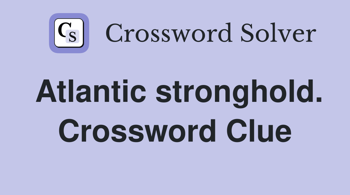 Atlantic stronghold. Crossword Clue