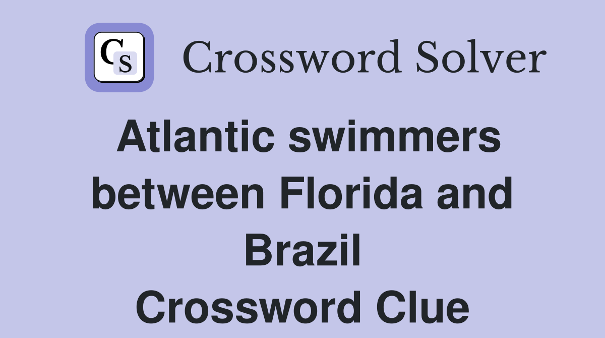 Atlantic swimmers between Florida and Brazil Crossword Clue