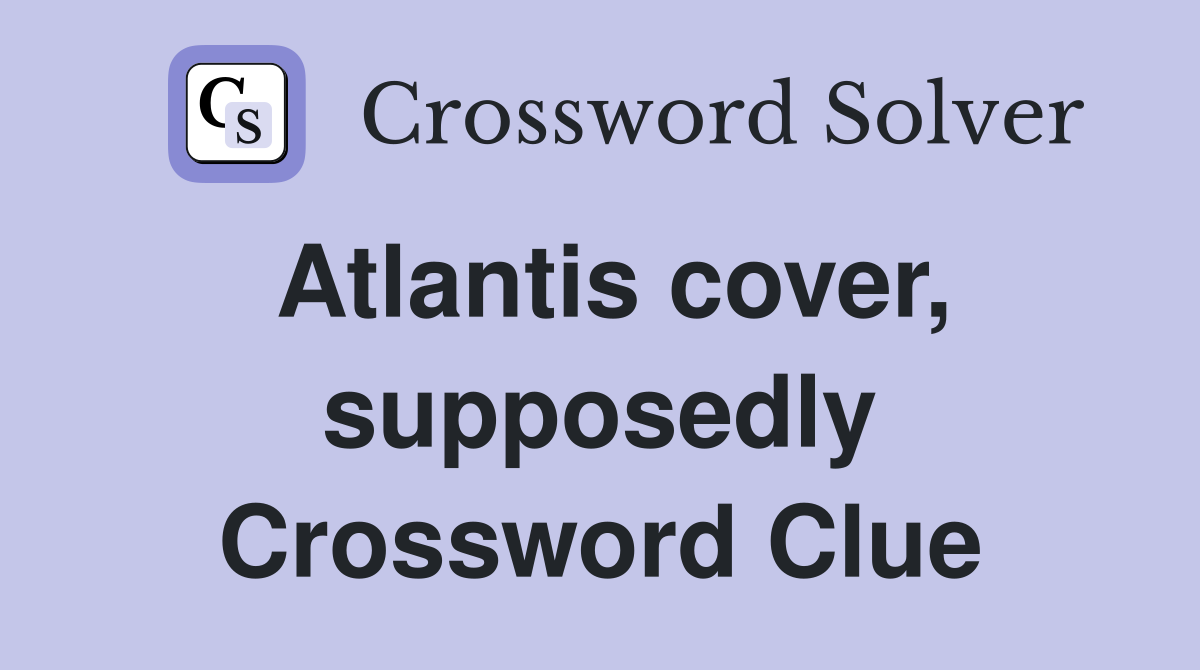 Atlantis cover, supposedly Crossword Clue