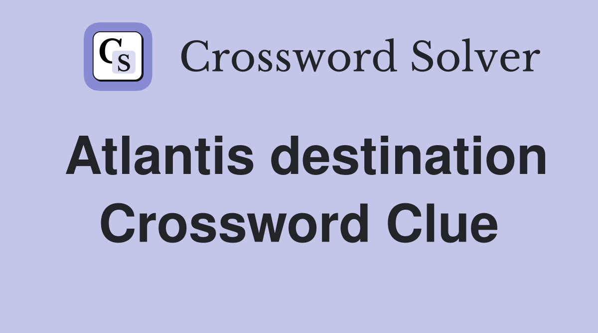 Atlantis destination Crossword Clue