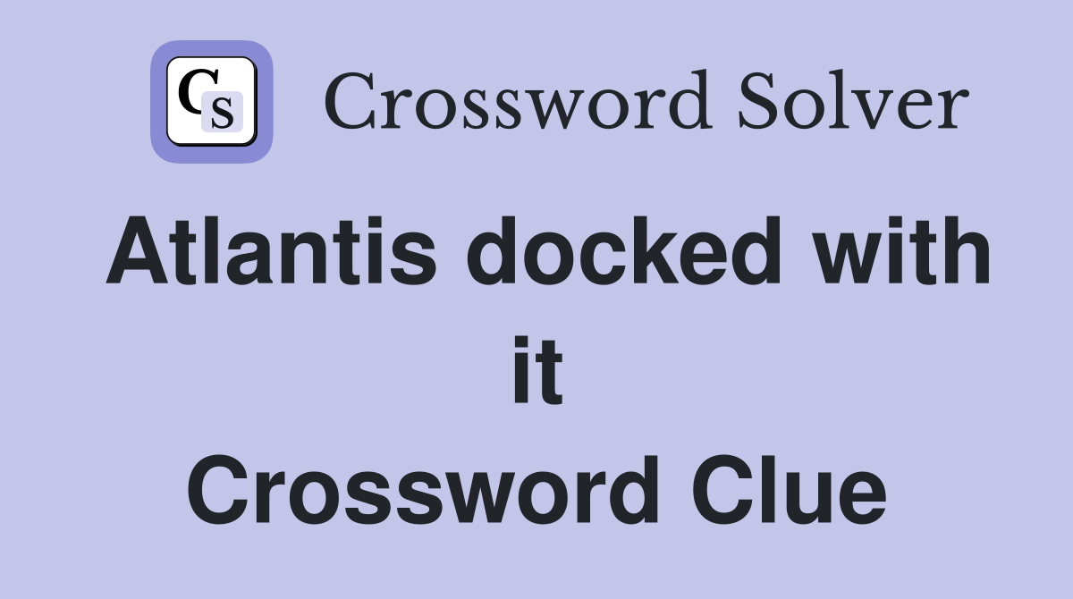 Atlantis docked with it Crossword Clue