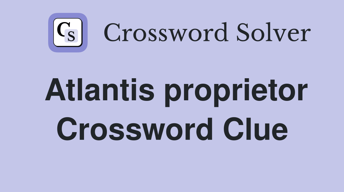 Atlantis proprietor Crossword Clue