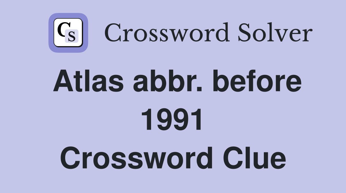 Atlas abbr. before 1991 Crossword Clue