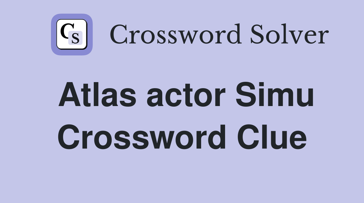 Atlas actor Simu Crossword Clue