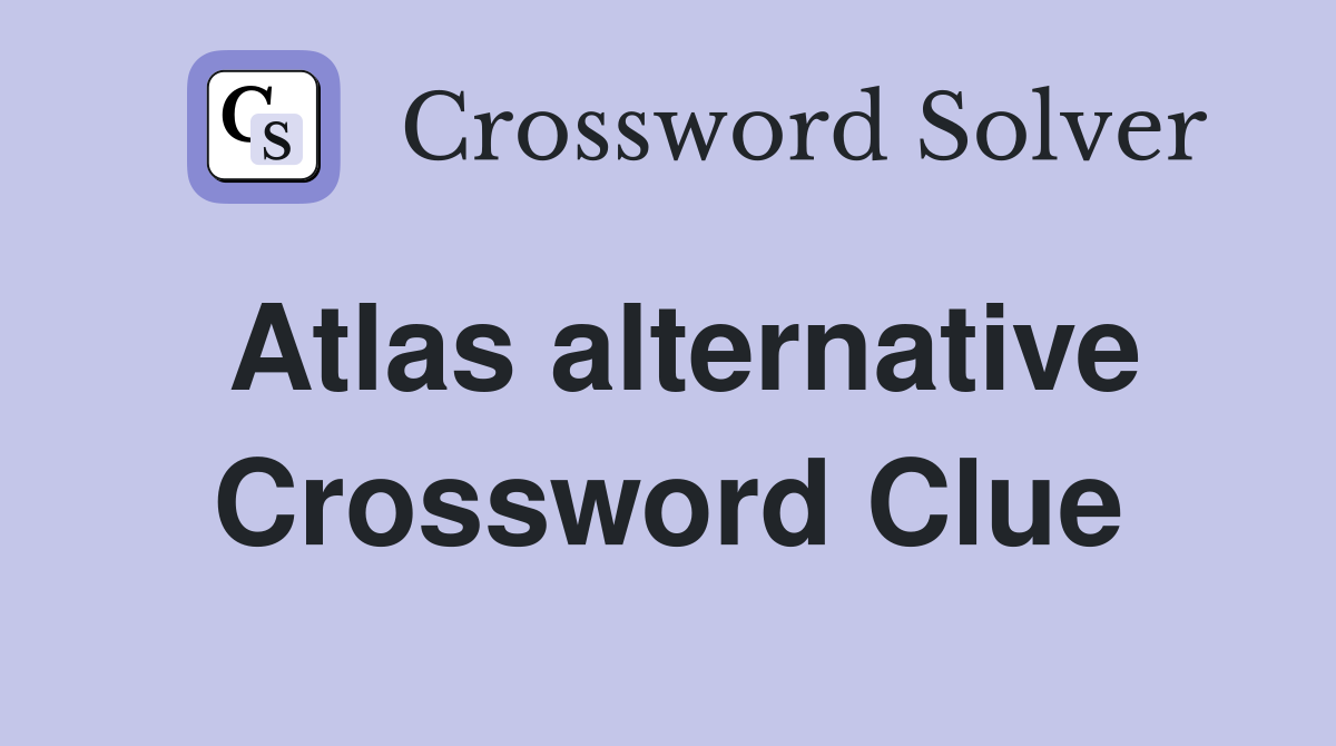 Atlas alternative Crossword Clue