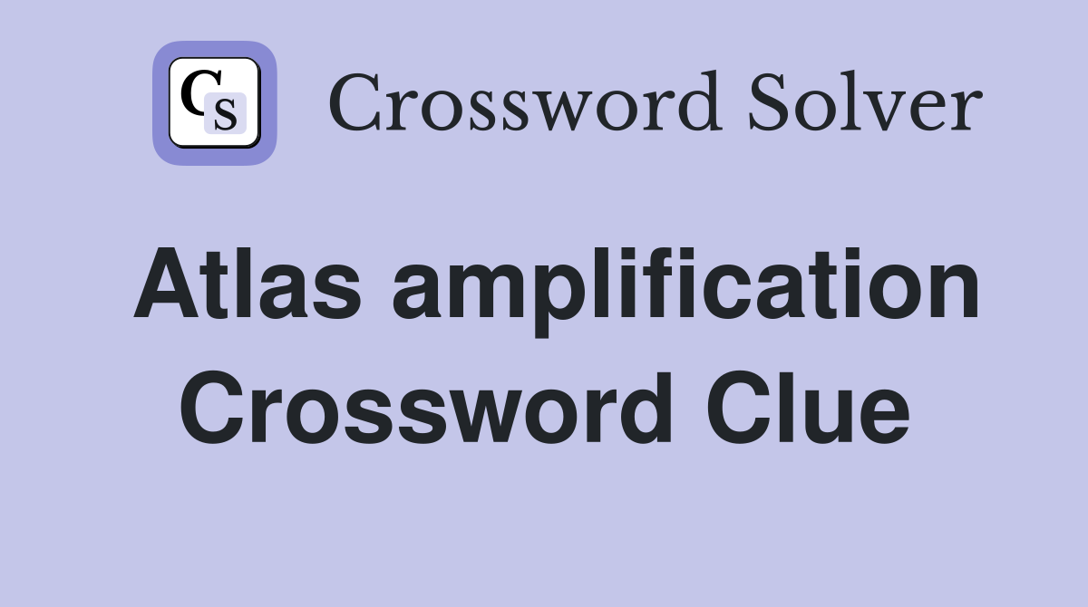 Atlas amplification Crossword Clue