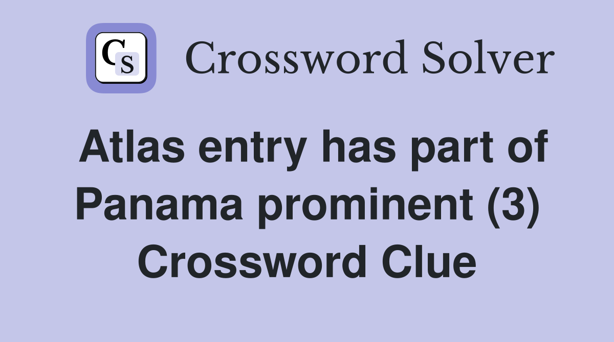 Atlas entry has part of Panama prominent (3) Crossword Clue