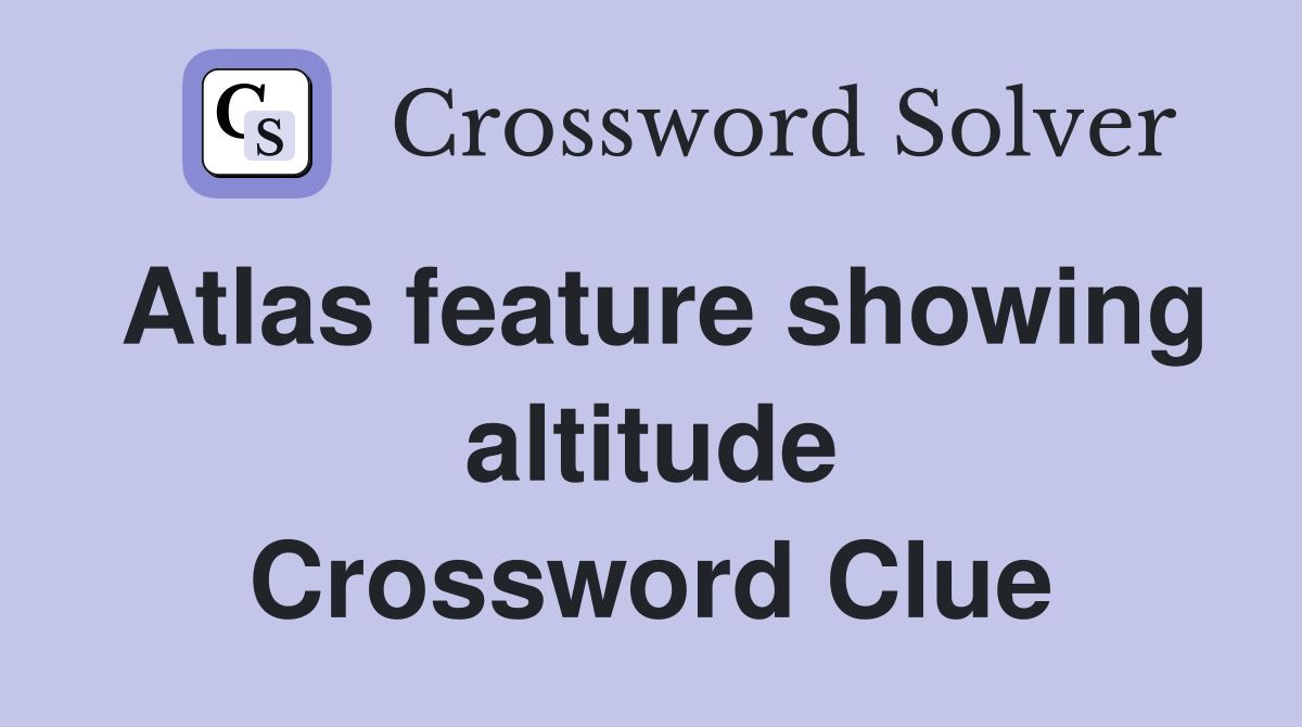 Atlas feature showing altitude Crossword Clue