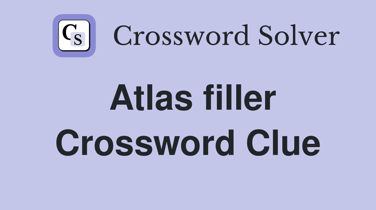 Atlas filler Crossword Clue