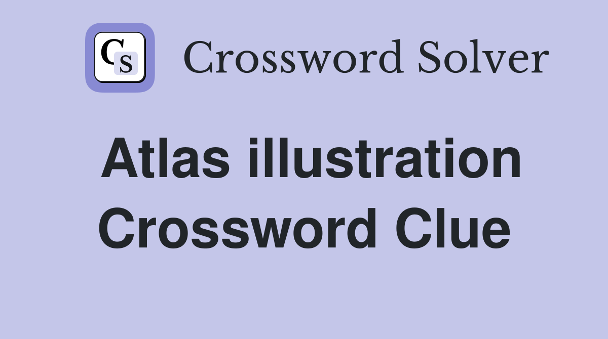 Atlas illustration Crossword Clue