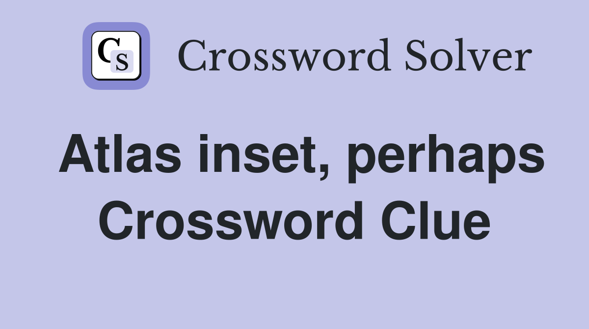 Atlas inset, perhaps Crossword Clue
