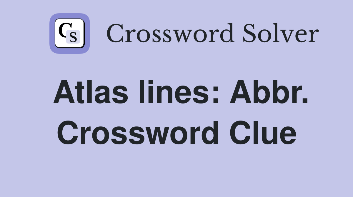 Atlas lines: Abbr. Crossword Clue