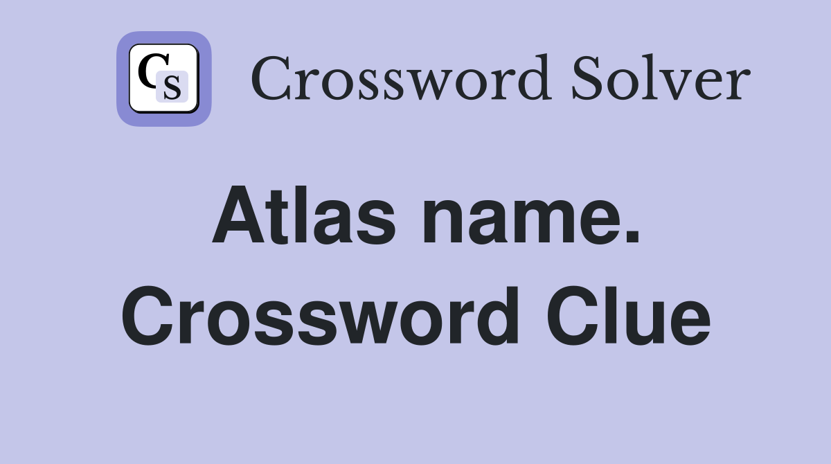 Atlas name. Crossword Clue