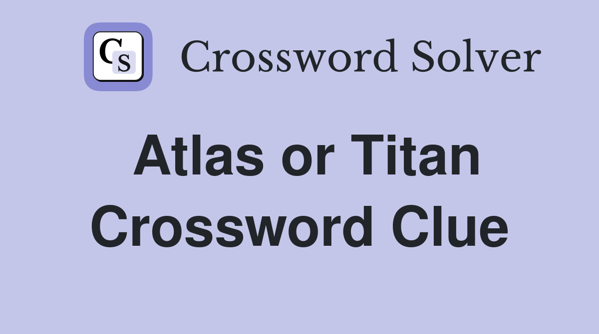 Atlas or Titan Crossword Clue
