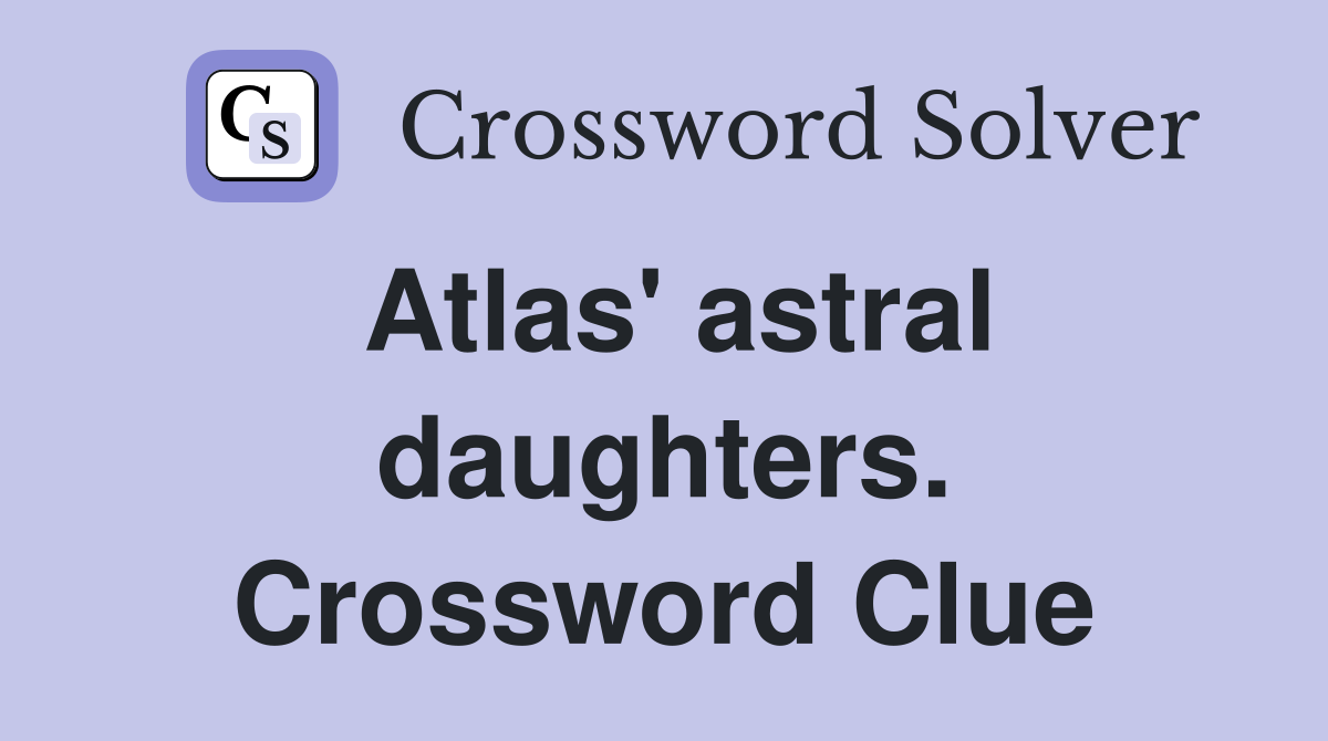Atlas' astral daughters. Crossword Clue