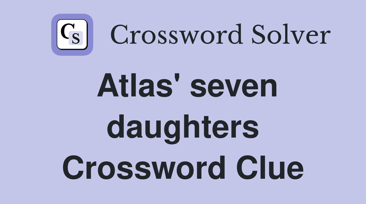 Atlas' seven daughters Crossword Clue