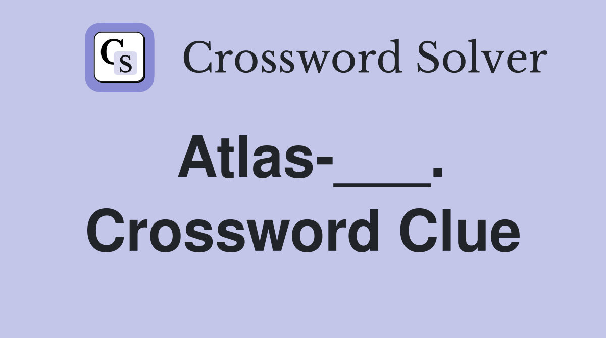 Atlas-___. Crossword Clue