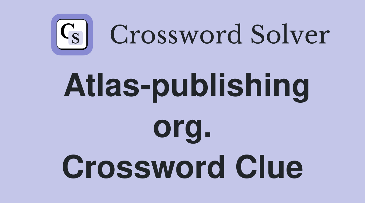 Atlas-publishing org. Crossword Clue