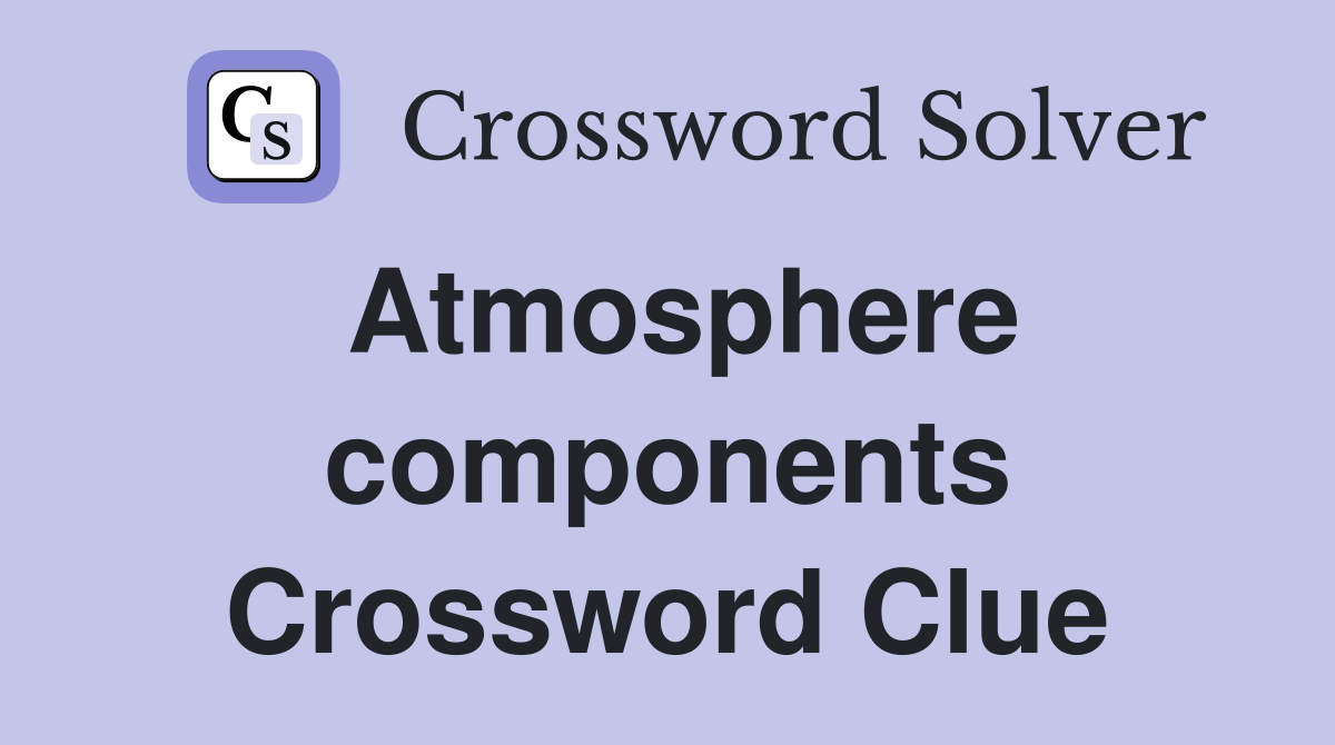 Atmosphere components Crossword Clue