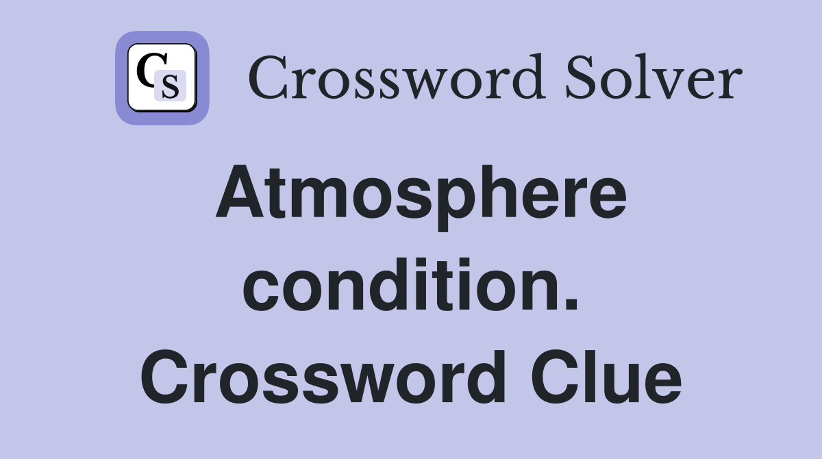 Atmosphere condition. Crossword Clue