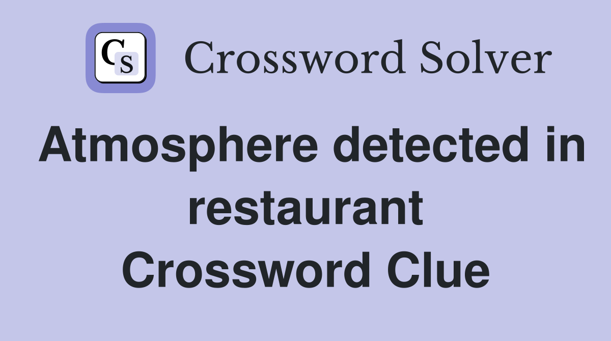 Atmosphere detected in restaurant Crossword Clue