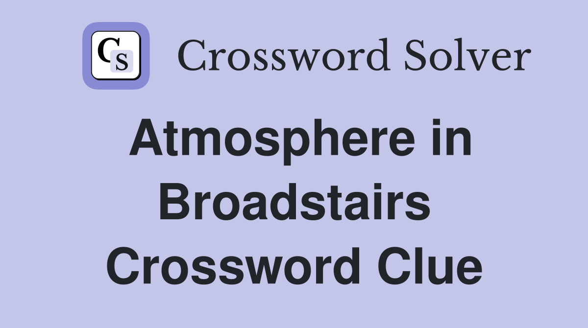Atmosphere in Broadstairs Crossword Clue