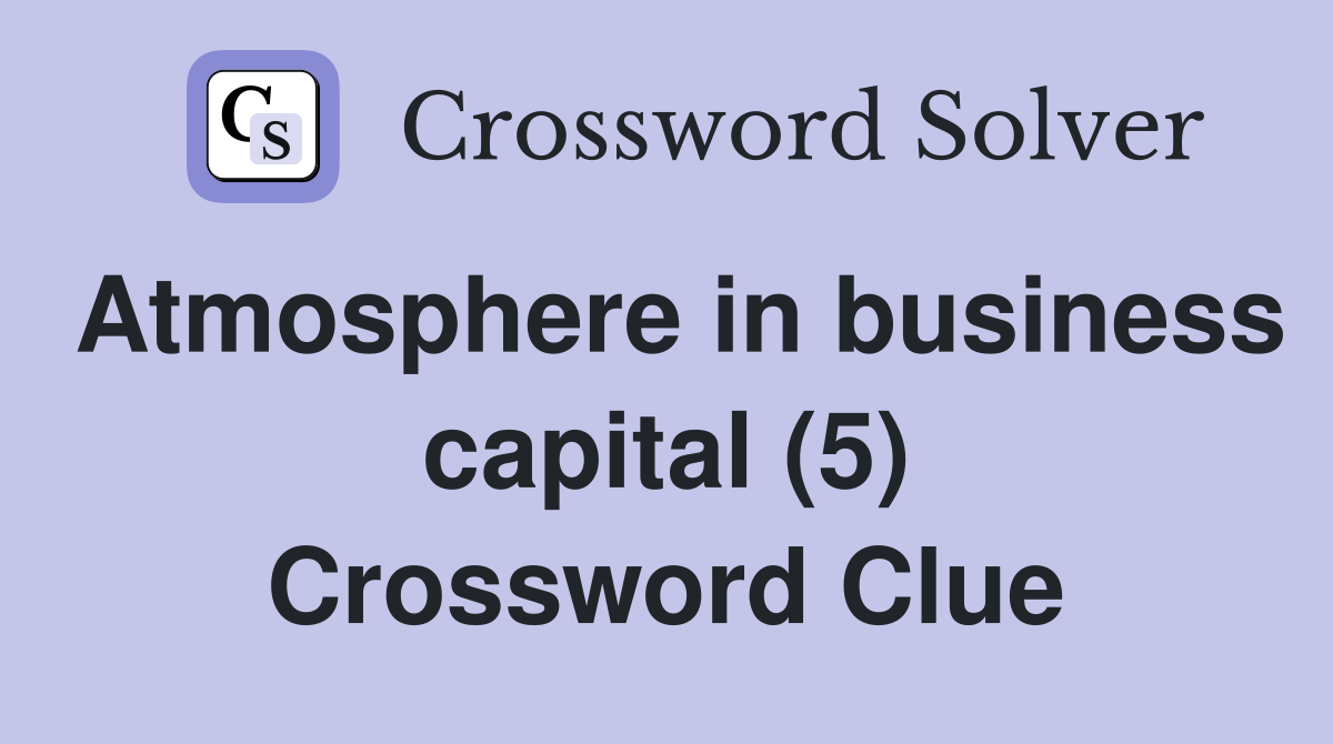 Atmosphere in business capital (5) Crossword Clue