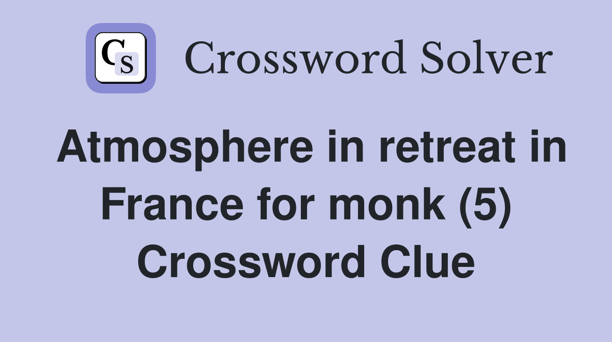 Atmosphere in retreat in France for monk (5) Crossword Clue