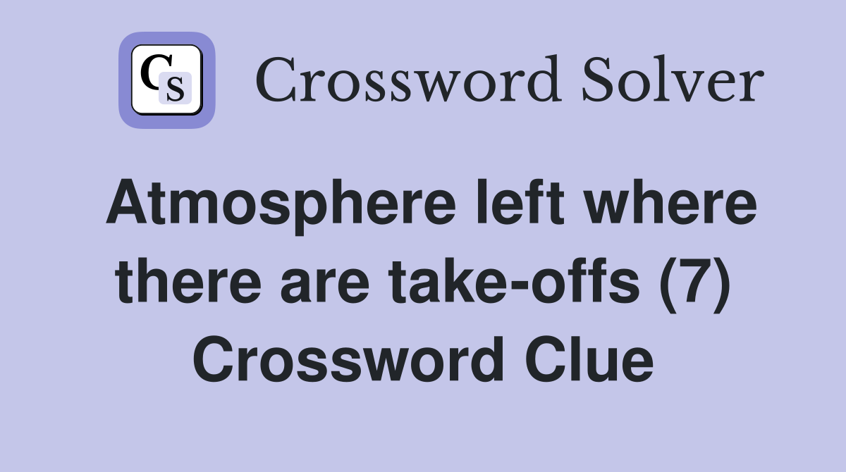 Atmosphere left where there are take-offs (7) Crossword Clue