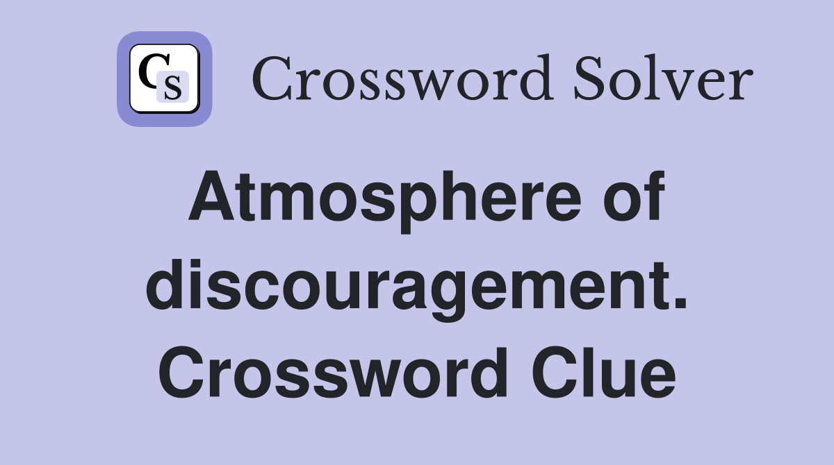 Atmosphere of discouragement. Crossword Clue