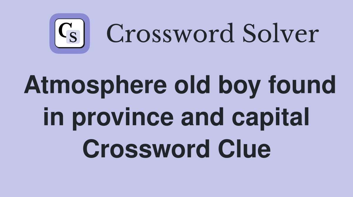 Atmosphere old boy found in province and capital Crossword Clue