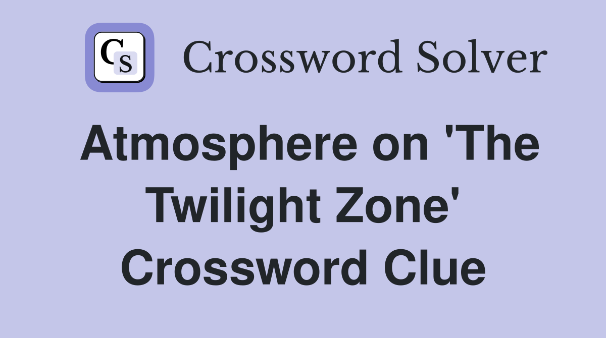 Atmosphere on 'The Twilight Zone' Crossword Clue