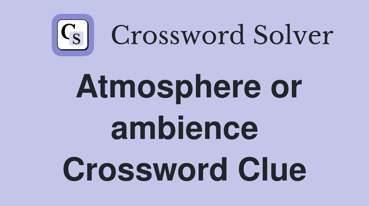 Atmosphere or ambience Crossword Clue