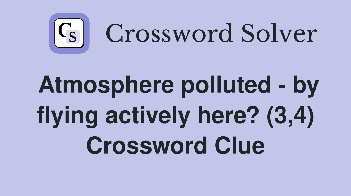 Atmosphere polluted - by flying actively here? (3,4) Crossword Clue