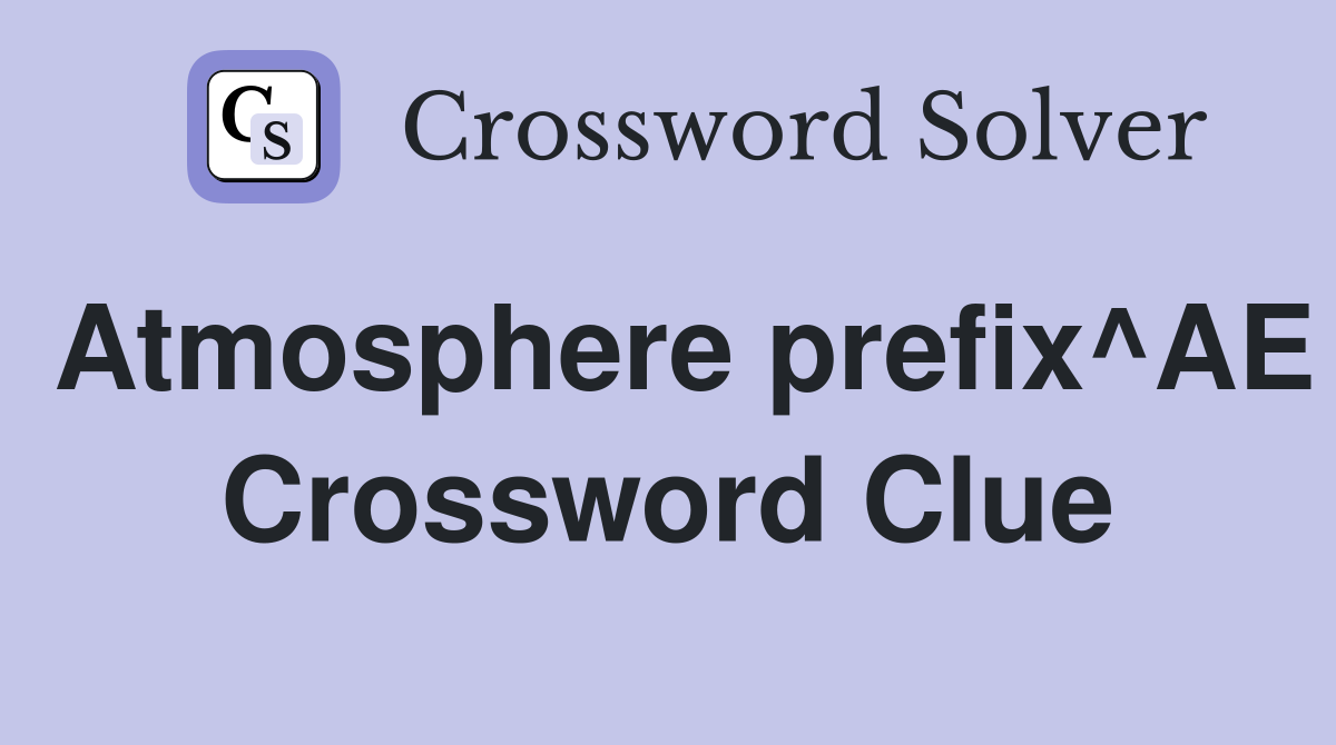 Atmosphere prefix^AE Crossword Clue