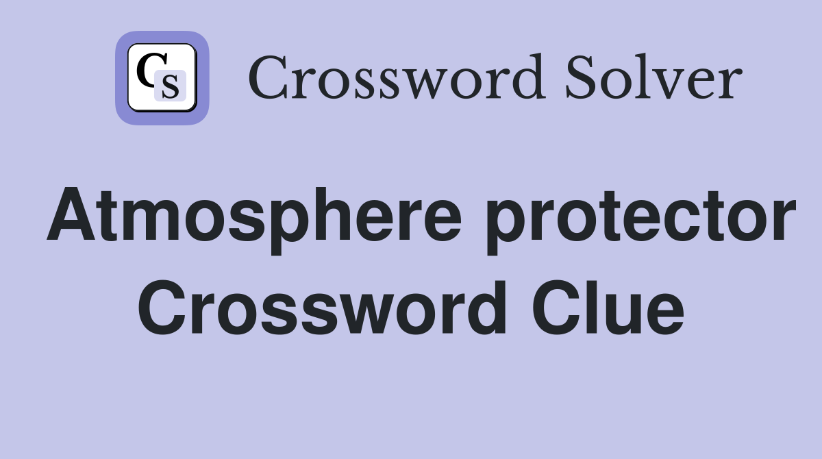 Atmosphere protector Crossword Clue