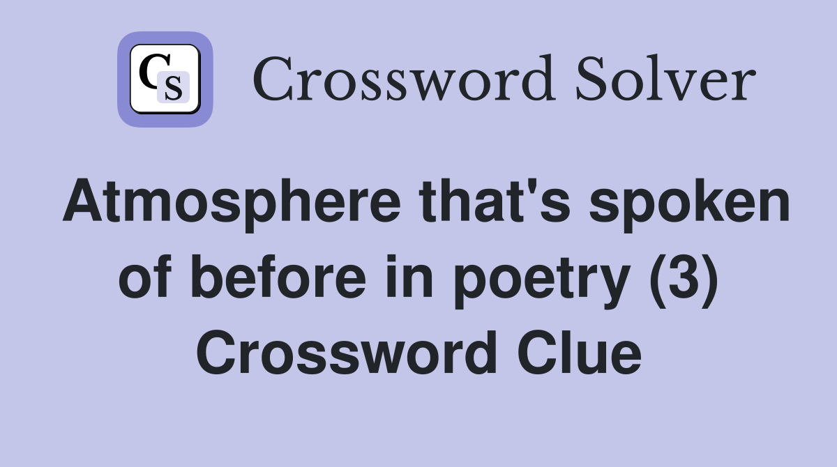 Atmosphere that's spoken of before in poetry (3) Crossword Clue