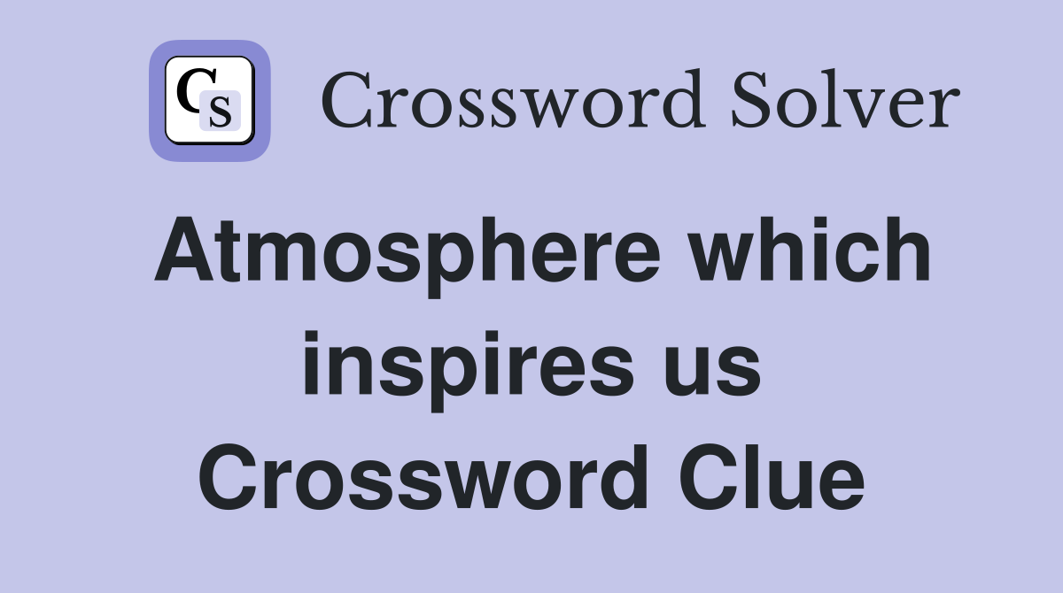 Atmosphere which inspires us Crossword Clue