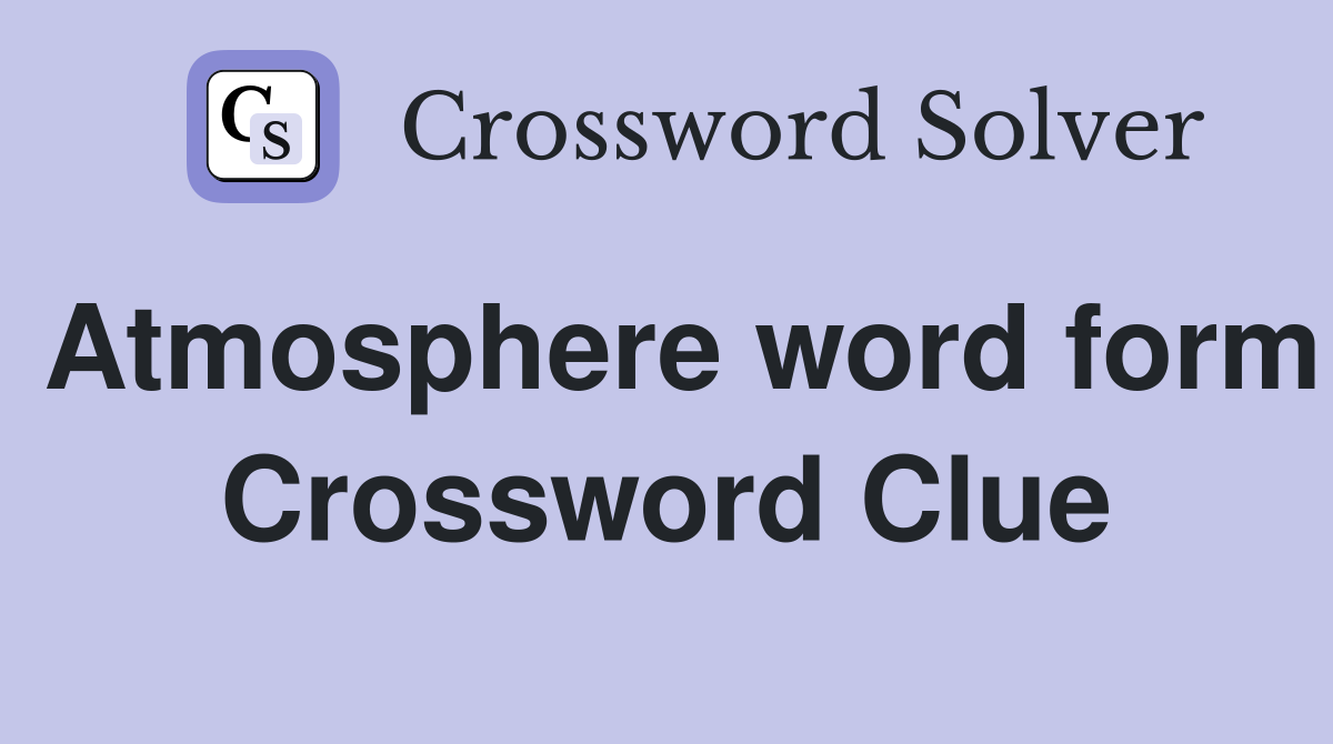 Atmosphere word form Crossword Clue