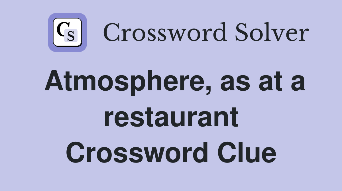 Atmosphere, as at a restaurant Crossword Clue