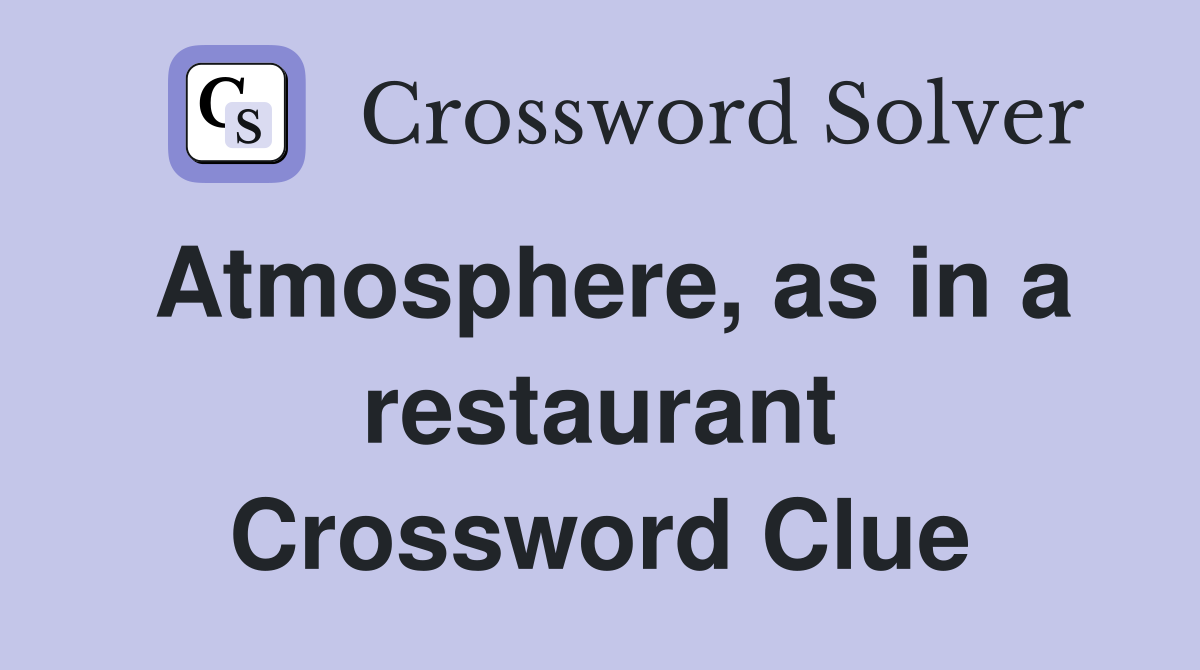 Atmosphere, as in a restaurant Crossword Clue