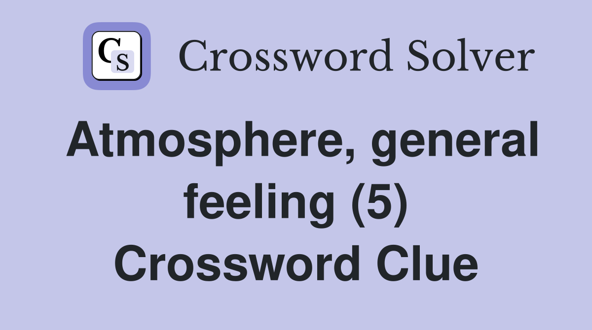 Atmosphere, general feeling (5) Crossword Clue