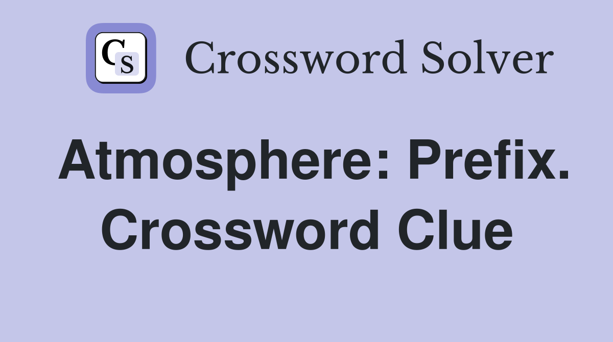 Atmosphere: Prefix. Crossword Clue