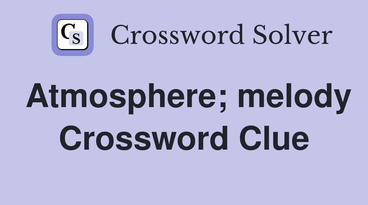 Atmosphere; melody Crossword Clue
