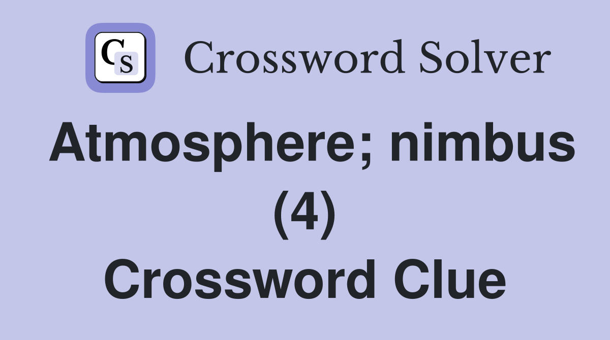 Atmosphere; nimbus (4) Crossword Clue
