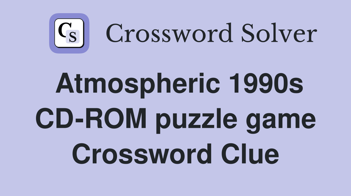 Atmospheric 1990s CD-ROM puzzle game Crossword Clue